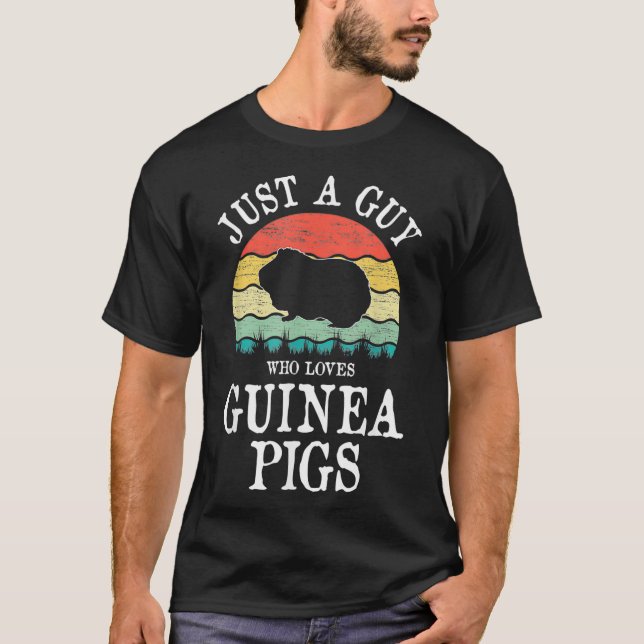 Just A Guy Who Loves Guinea Pigs _1  T-Shirt (Front)