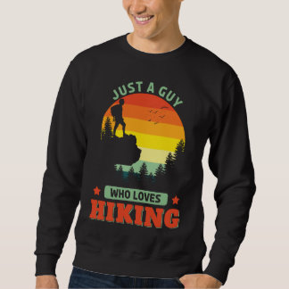 Just A Guy Who Loves Hiking Outdoors Outside Hiker Sweatshirt