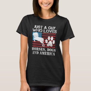 Just A Guy Who Loves Horses Dogs & America Dog Hor T-Shirt