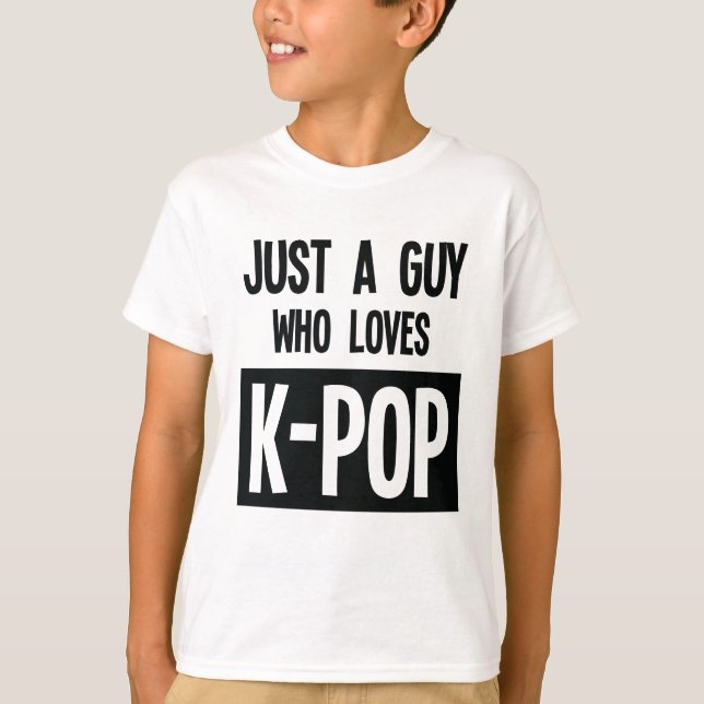 Just a Guy Who Loves K-POP Korean Music Lover T-Shirt (Front)