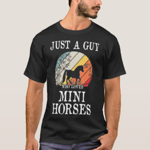 Just A Guy Who Loves Mini Horses  T-Shirt