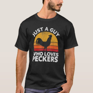 Just A Guy Who Loves Peckers   Chicken Poultry Far T-Shirt