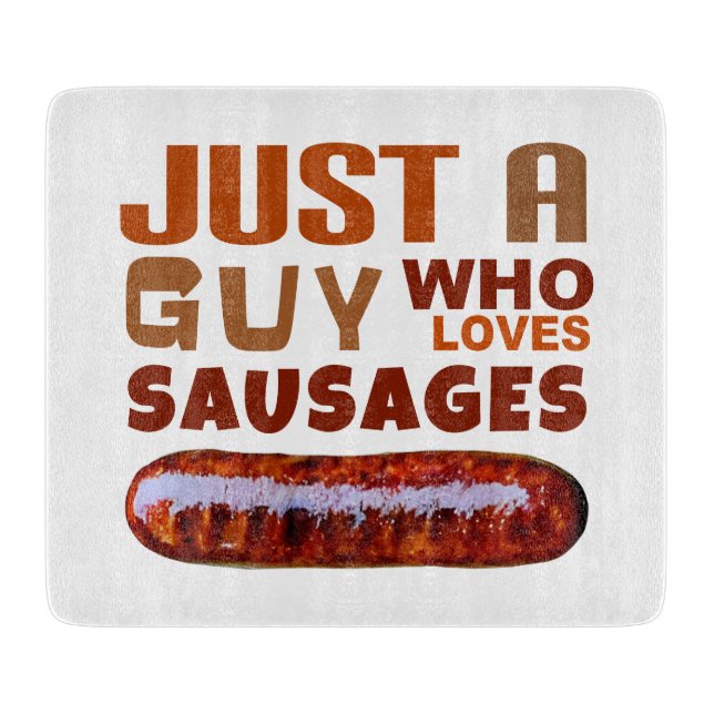 Just a guy who loves Sausages Cutting Board (Front)