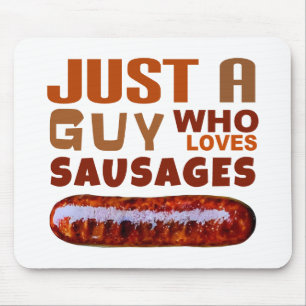 Just a guy who loves Sausages Mouse Pad