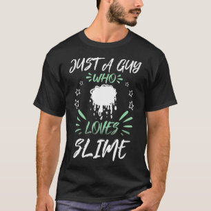 Just A Guy Who Loves Slime _1 T-Shirt