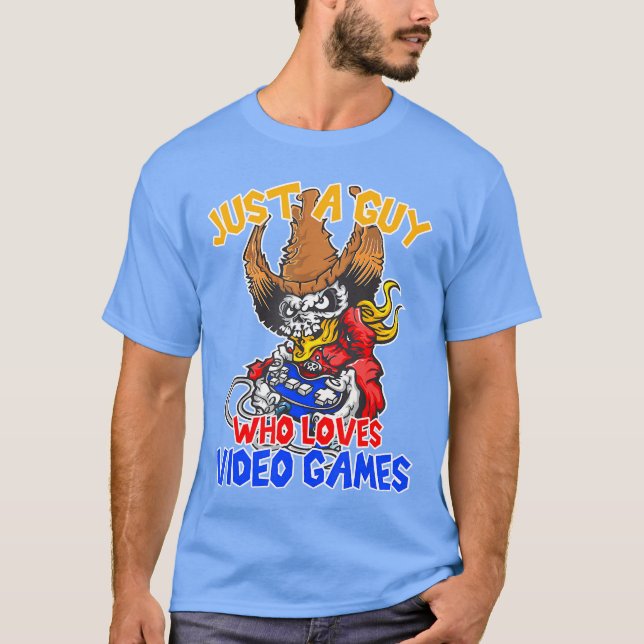 Just a guy who loves video games gaming funny game T-Shirt (Front)