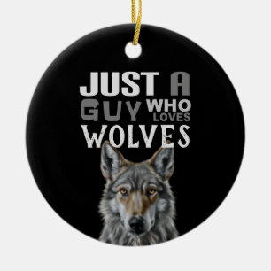 Just a guy who loves wolves ceramic ornament