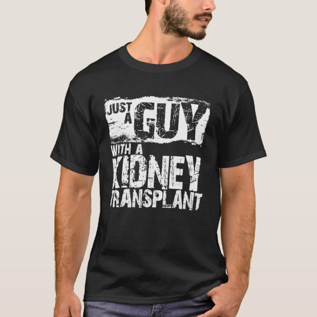 Just a Guy with Kidney Transplant Kidney Recipient T-Shirt (Front)