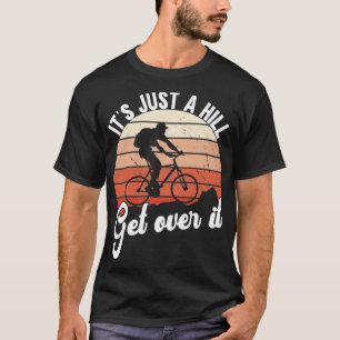 Just A Hill Get Over It Mountainbike T-Shirt