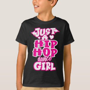 Just A Hip Hop Dance Girl Breakdancing Dancer Danc T-Shirt