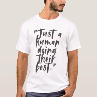 "Just a Human Doing Their Best" Motivational Quote T-Shirt