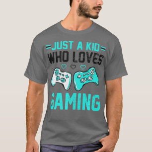JUST A KID WHO LOVES GAMING Funny Video Game Playe T-Shirt