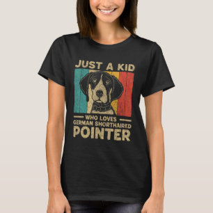 Just A Kid Who Loves German Shorthaired Pointer fo T-Shirt