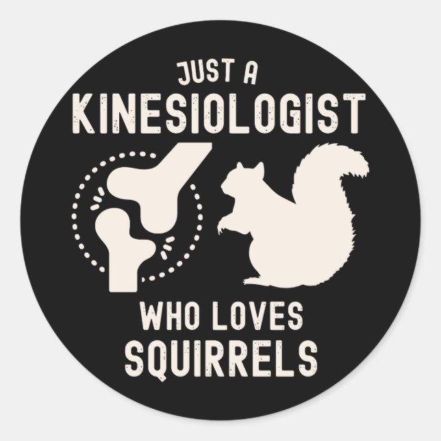 Just a Kinesiologist Who Loves Squirrels Classic Round Sticker (Front)