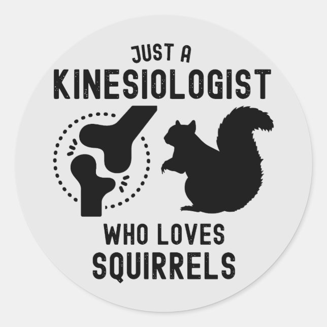 Just a Kinesiologist Who Loves Squirrels Classic Round Sticker (Front)