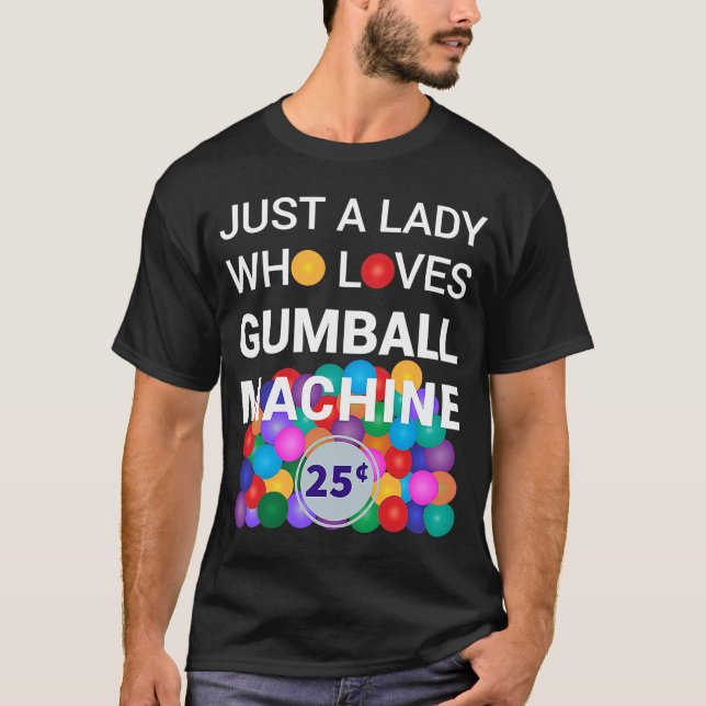 Just A Lady Who Loves Gumball Machine Gumball Cost T-Shirt (Front)