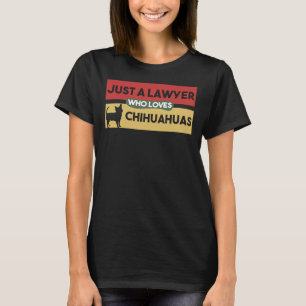 Just A Lawyer Who Loves Chihuahuas Chihuahua  For  T-Shirt