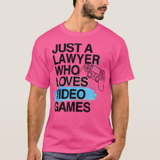 Just A Lawyer Who Loves Video Games Lover Job Prid T-Shirt