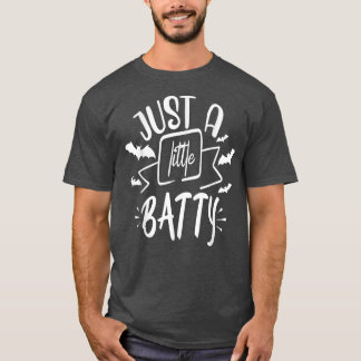 Just a little batty526 T-Shirt