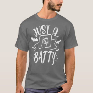Just a little batty T-Shirt