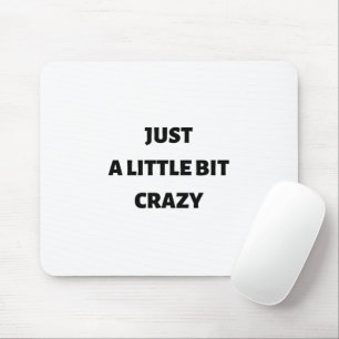 Just a little bit crazy mouse pad