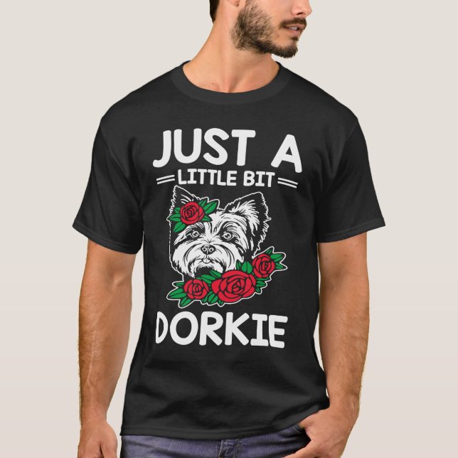 Just a Little Bit Dorkie Funny Yorkshire Terrier H T-Shirt (Front)
