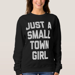 Just a little city girl T  funny sarcastic Sweatshirt