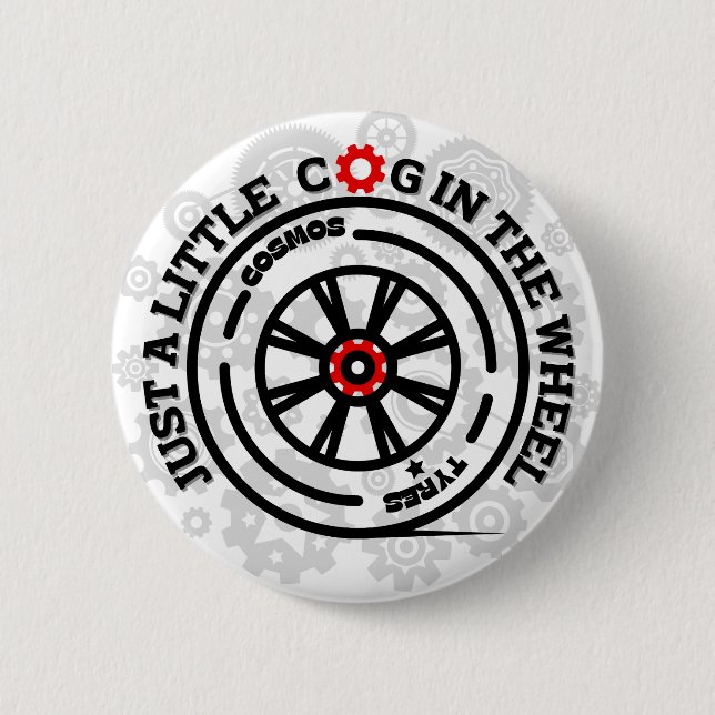Just a Little Cog in the Wheel 6 Cm Round Badge (Front)
