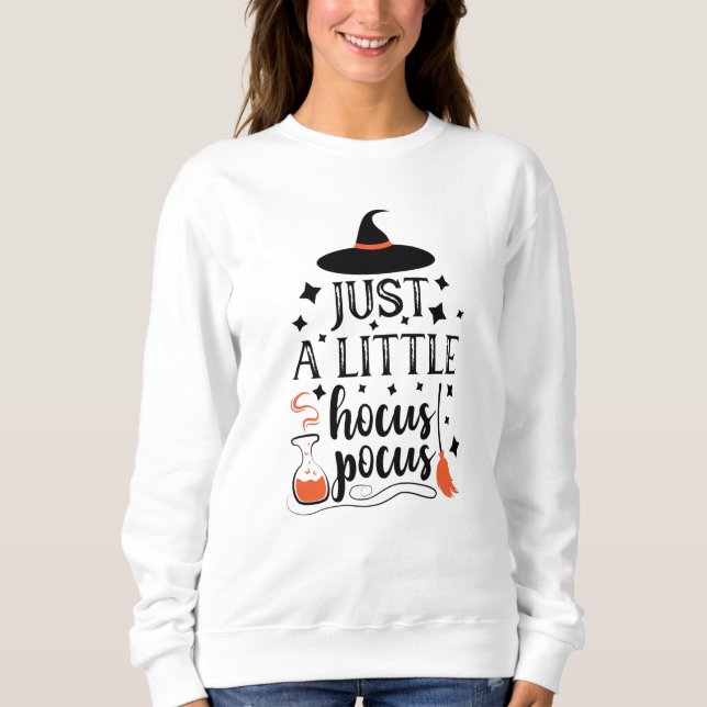 Just A Little Hocus Pocus Halloween Witch Sweatshirt (Front)