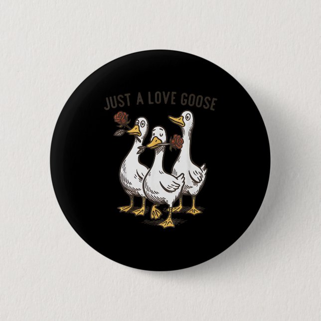 Just A Love Goose Funny Goose Happy Valentine’s Da 6 Cm Round Badge (Front)