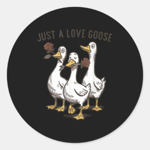 Just A Love Goose Funny Goose Happy Valentine’s Da Classic Round Sticker