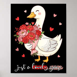 Just A Lovely Goose Bouquet Roses Floral Valentine Poster