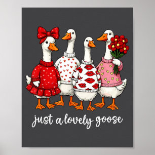 Just A Lovely Goose Cute Silly Goose Valentine's D Poster
