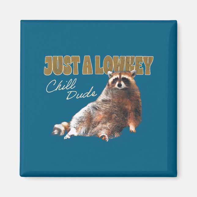 Just A Lowkey Chill Dude Cute Raccoon Funny Meme  Magnet (Front)