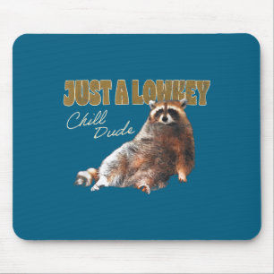 Just A Lowkey Chill Dude Cute Raccoon Funny Meme Mouse Pad