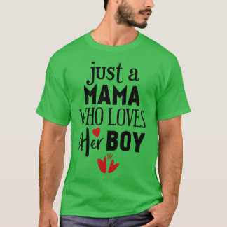 Just a mama who loves her boy T-Shirt