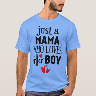 Just a mama who loves her boy T-Shirt