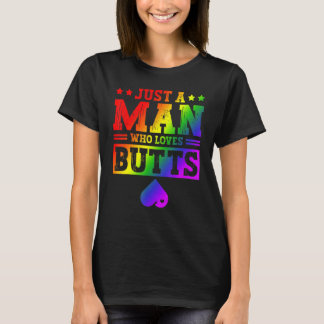 Just A Man Who Loves Butts LGBTQ Gay Rainbow Pride T-Shirt