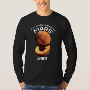Just A Man Who Loves Mars & Fruits For Astronomer T-Shirt