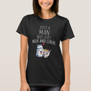 Just A Man Who Loves Milk And Cereal! T-Shirt