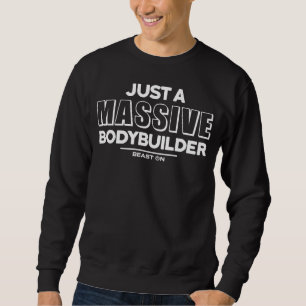 Just a Massive Bodybuilder Fitness Motivation Gym  Sweatshirt