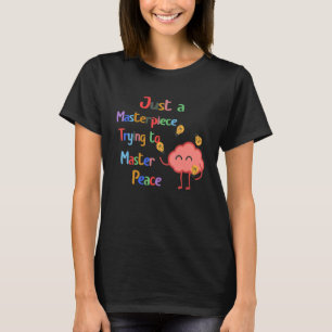 Just A Masterpiece Trying To Master Peace Mental H T-Shirt