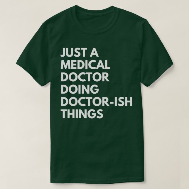 Just a Medical Doctor doing doctorish things T-Shirt (Design Front)