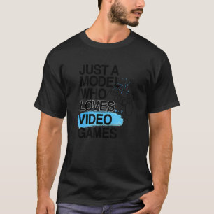 Just A Model Who Loves Video Games Job Pride Game T-Shirt