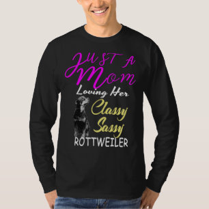 Just A Mom Loving Her Rottweiler Classy Sassy T-Shirt
