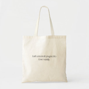 Just a Mom Trying Not to Lose Sanity. Tote Bag