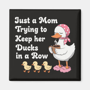 Just a mom trying to keep her ducks in a row magnet