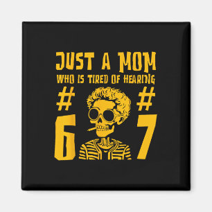 Just A Mom Who Is Tired Of Hearing 67 Funny Skelet Magnet