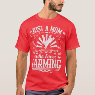 JUST A MOM WHO LOVES FARMING Funny Chicken Farmer T-Shirt