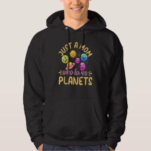 Just A Mom Who Loves Planets  Space Travel Astrono Hoodie